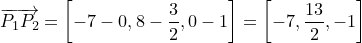 \dpi{120} \small \overrightarrow{P_{1}P_{2}}=\left [ -7-0,8-\frac{3}{2},0-1 \right ]=\left [ -7,\frac{13}{2} ,-1\right ]